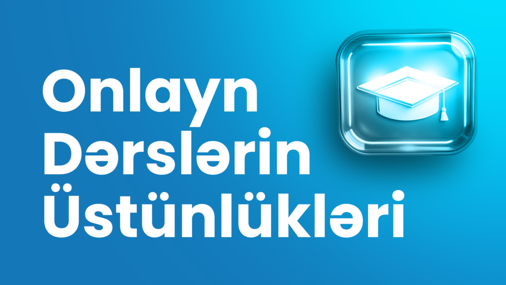ONLAYN DƏRSLƏRİN ÜSTÜNLÜKLƏRİ