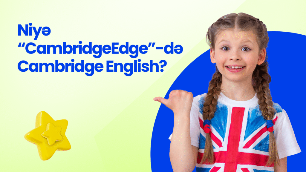 Uşaqlar üçün İngilis Dili Kursu – Cambridge Edge ilə Beynəlxalq Təhsil İmkanı